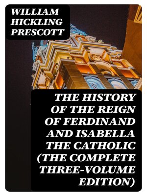 cover image of The History of the Reign of Ferdinand and Isabella the Catholic (The Complete Three-Volume Edition)